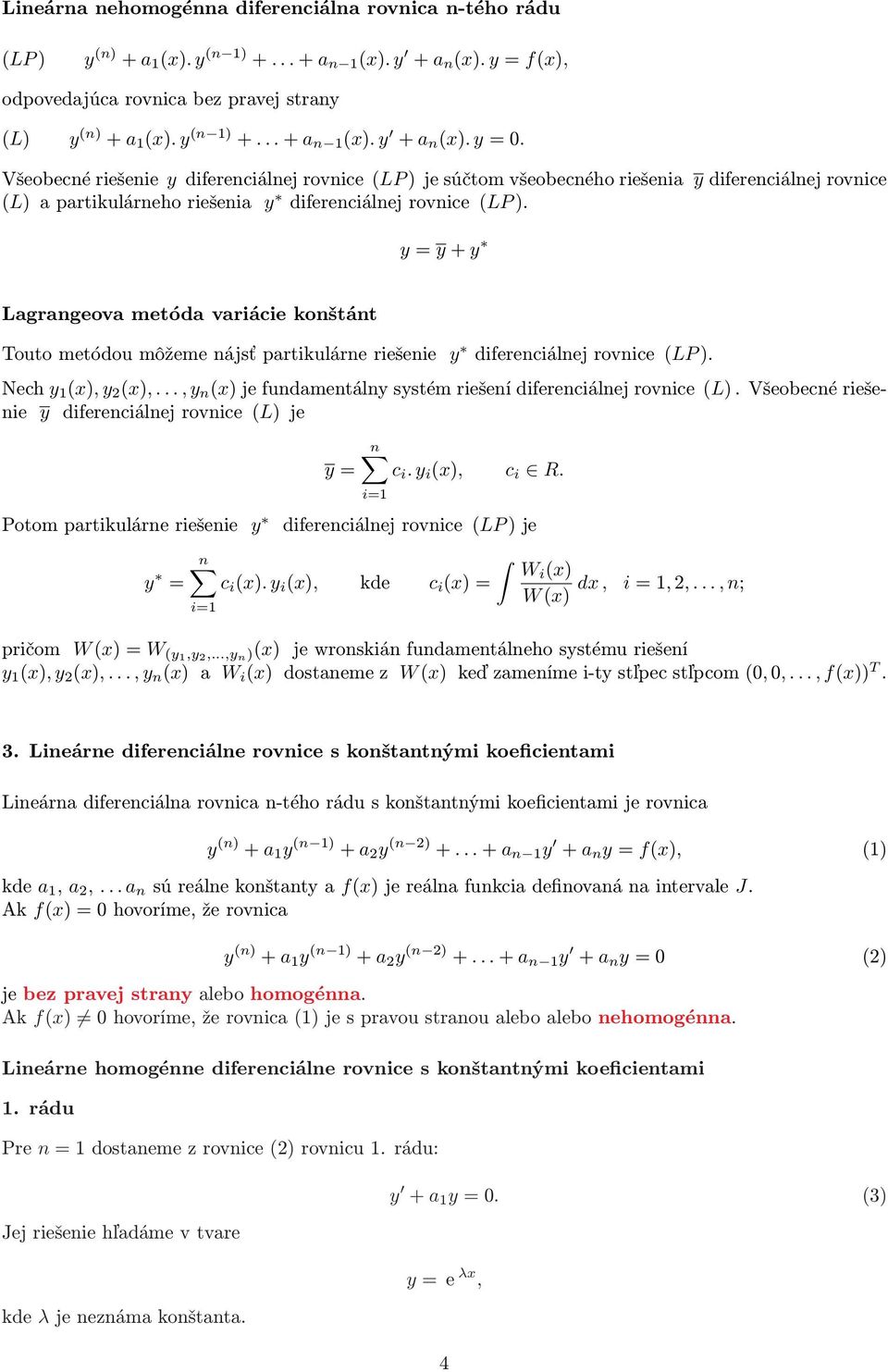 y= y+ y Lagrangeova metóda variácie konštánt Toutometódoumôžemenájsťpartikulárneriešenie y diferenciálnejrovnice (LP). Nech y 1 (x),y 2 (x),.