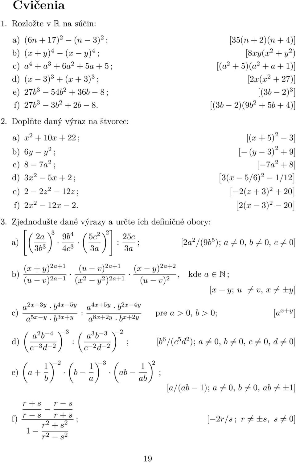 8 ; [(3b ) 3 ] f) 7b 3 3b + b 8. [(3b )(9b + 5b + 4)].