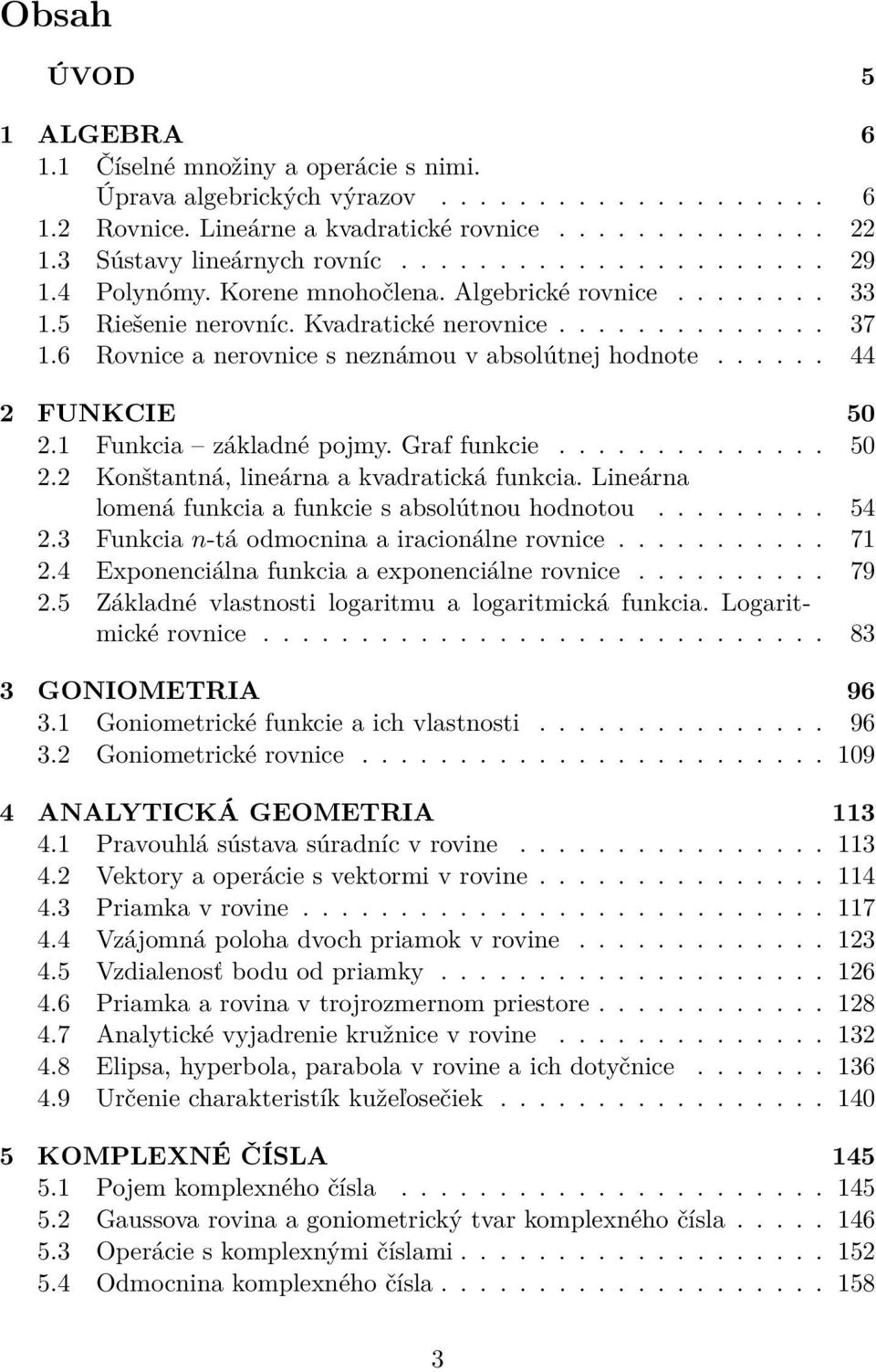 Funkcia základné pojmy. Graf funkcie.............. 50. Konštantná, lineárna a kvadratická funkcia. Lineárna lomená funkcia a funkcie s absolútnou hodnotou......... 54.