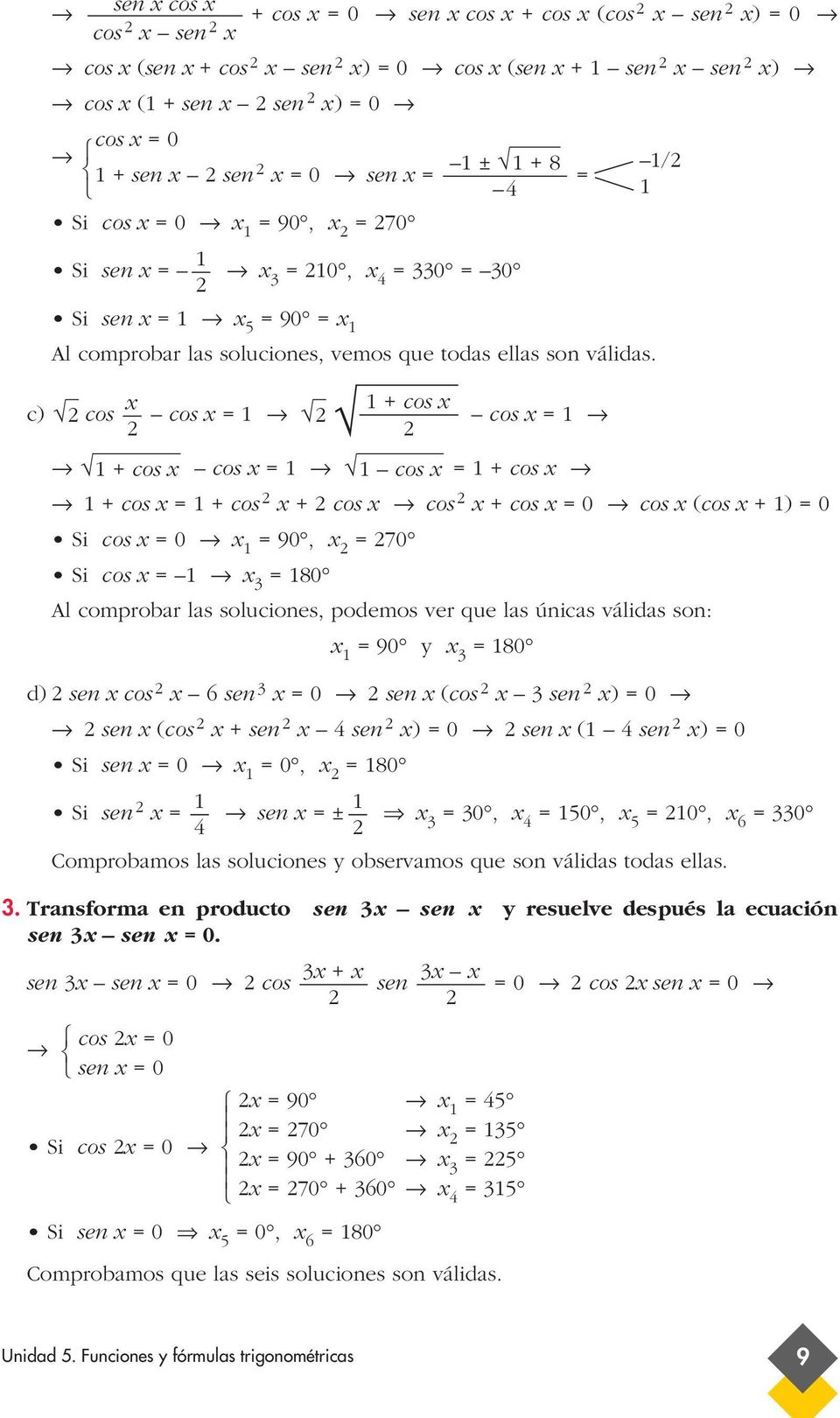 x + cos x c) cos cos x cos x + cos x cos x cos x + cos x + cos x + cos x + cos x cos x + cos x 0 cos x (cos x + ) 0 Si cos x 0 x 90, x 70 Si cos x x 80 Al comprobar las soluciones, podemos ver que