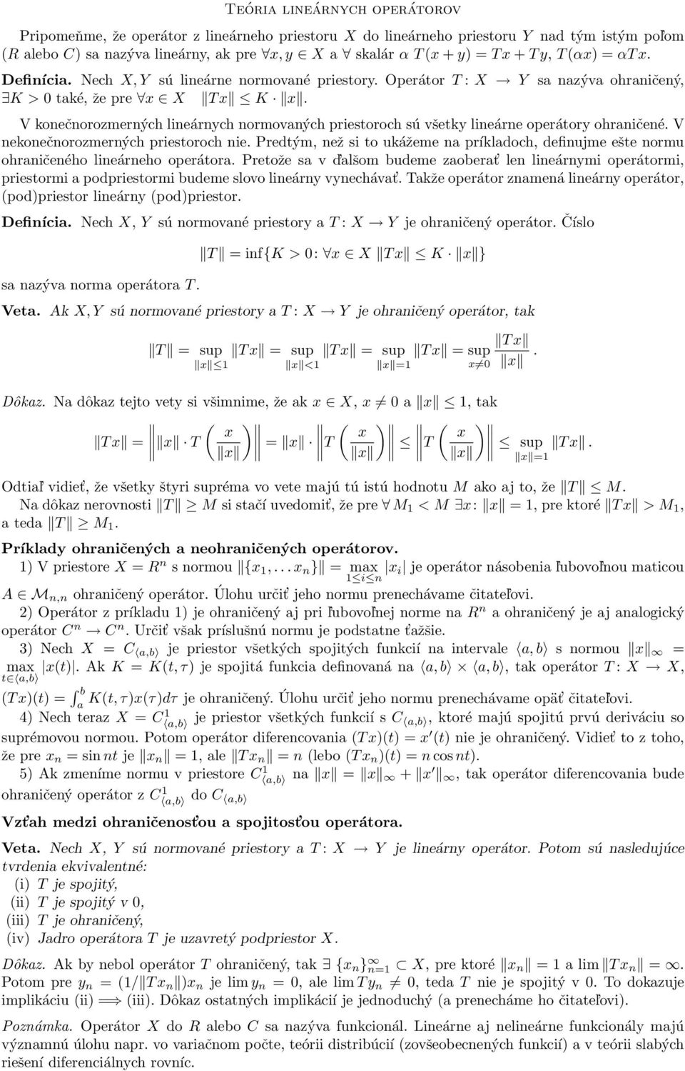 V konečnorozmerných lineárnych normovaných priesoroch sú všeky lineárne operáory ohraničené. V nekonečnorozmerných priesoroch nie.