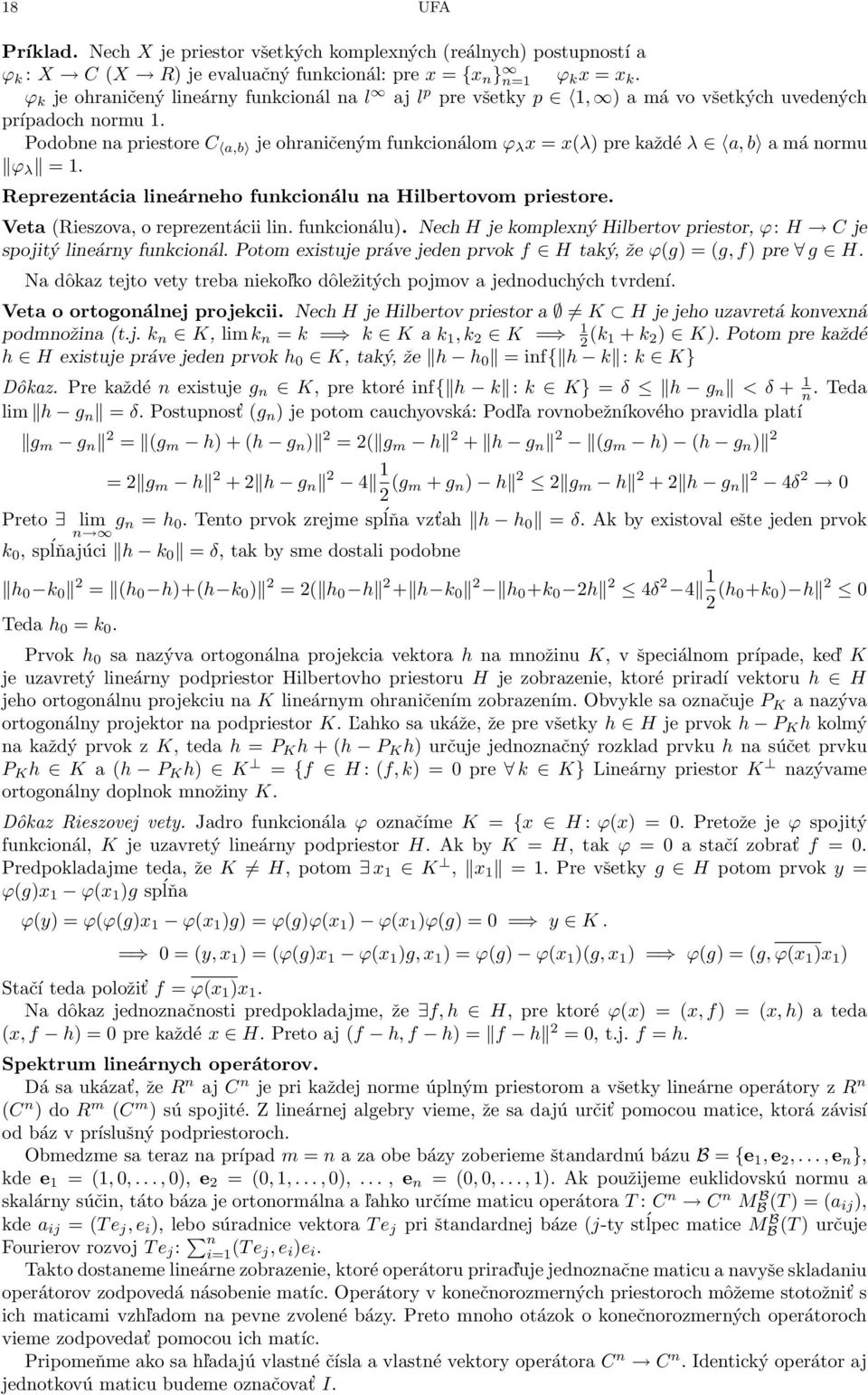 Podobne na priesore C a,b je ohraničeným funkcionálom ϕ λ x = x(λ) pre každé λ a, b a má normu ϕ λ = 1. Reprezenácia lineárneho funkcionálu na Hilberovom priesore. Vea (Rieszova, o reprezenácii lin.