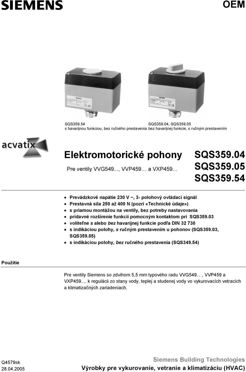 rozšírenie funkcií pomocným kontaktom pri SQS359.03 voliteľne s alebo bez havarijnej funkcie podľa DIN 32 730 s indikáciou polohy, s ručným prestavením u pohonov (SQS359.