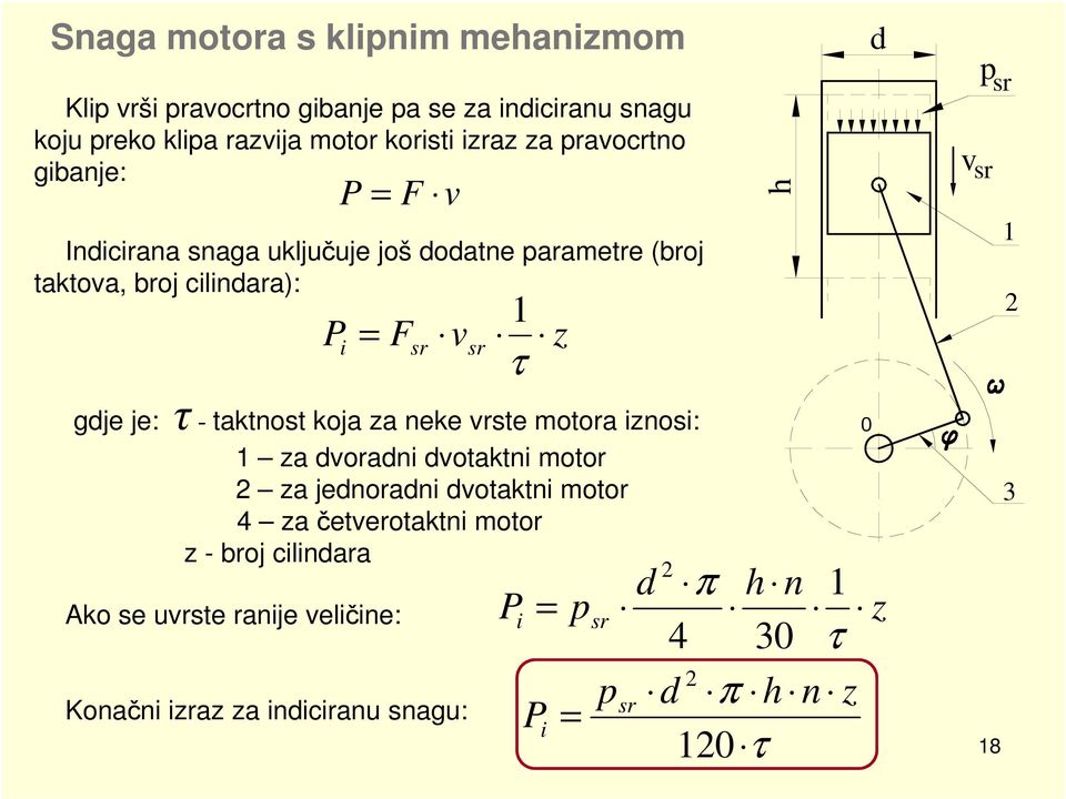 taktnost koja za neke vrste motora iznosi: 1 za dvoradni dvotaktni motor 2 za jednoradni dvotaktni motor 4 za četverotaktni motor z - broj