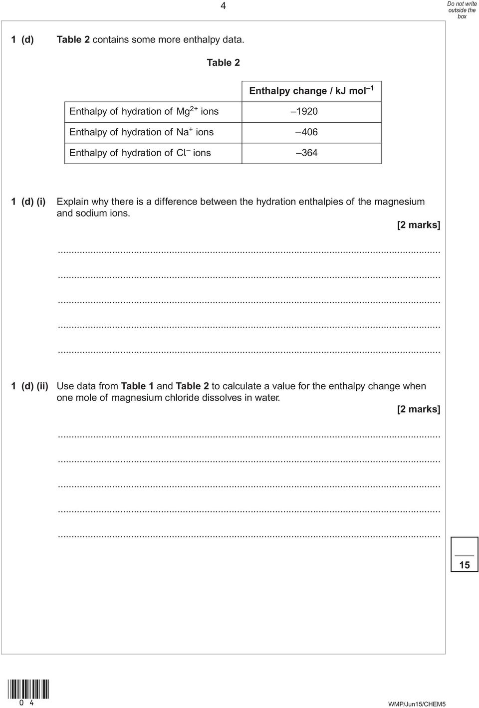 Enthalpy of hydration of Cl ions 364 1 (d) (i) Explain why there is a difference between the hydration enthalpies of the