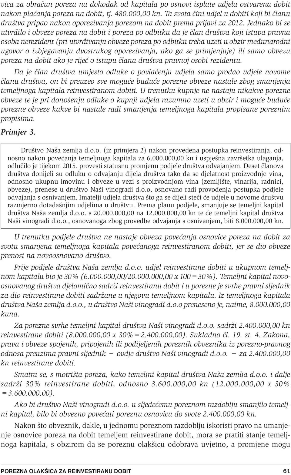 Jednako bi se utvrdilo i obveze poreza na dobit i poreza po odbitku da je Ëlan druπtva koji istupa pravna osoba nerezident (pri utvrappleivanju obveze poreza po odbitku treba uzeti u obzir