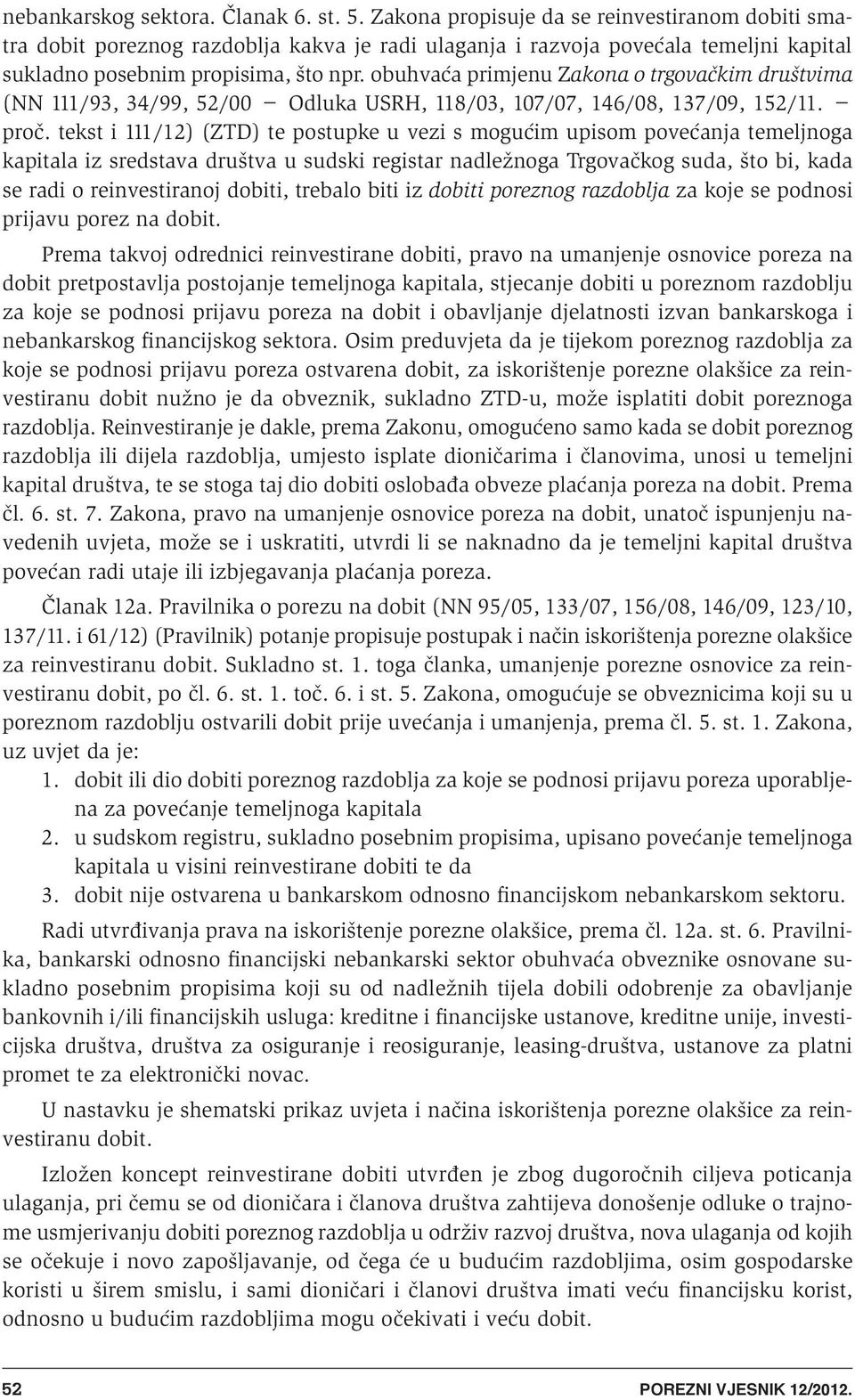 obuhvaêa primjenu Zakona o trgovaëkim druπtvima (NN 111/93, 34/99, 52/00 Odluka USRH, 118/03, 107/07, 146/08, 137/09, 152/11. proë.