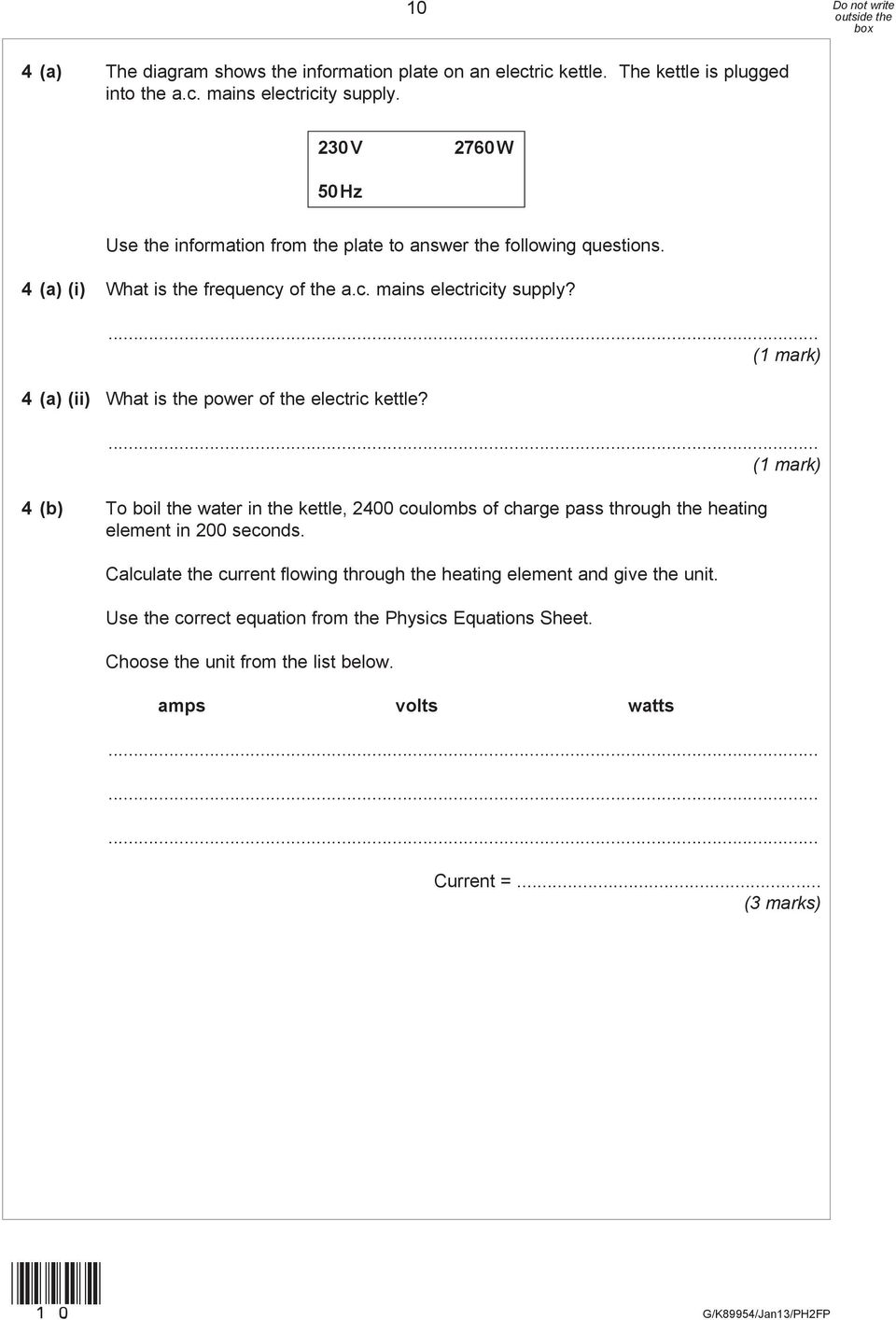 4 (a) (ii) What is the power of the electric kettle? 4 (b) To boil the water in the kettle, 2400 coulombs of charge pass through the heating element in 200 seconds.