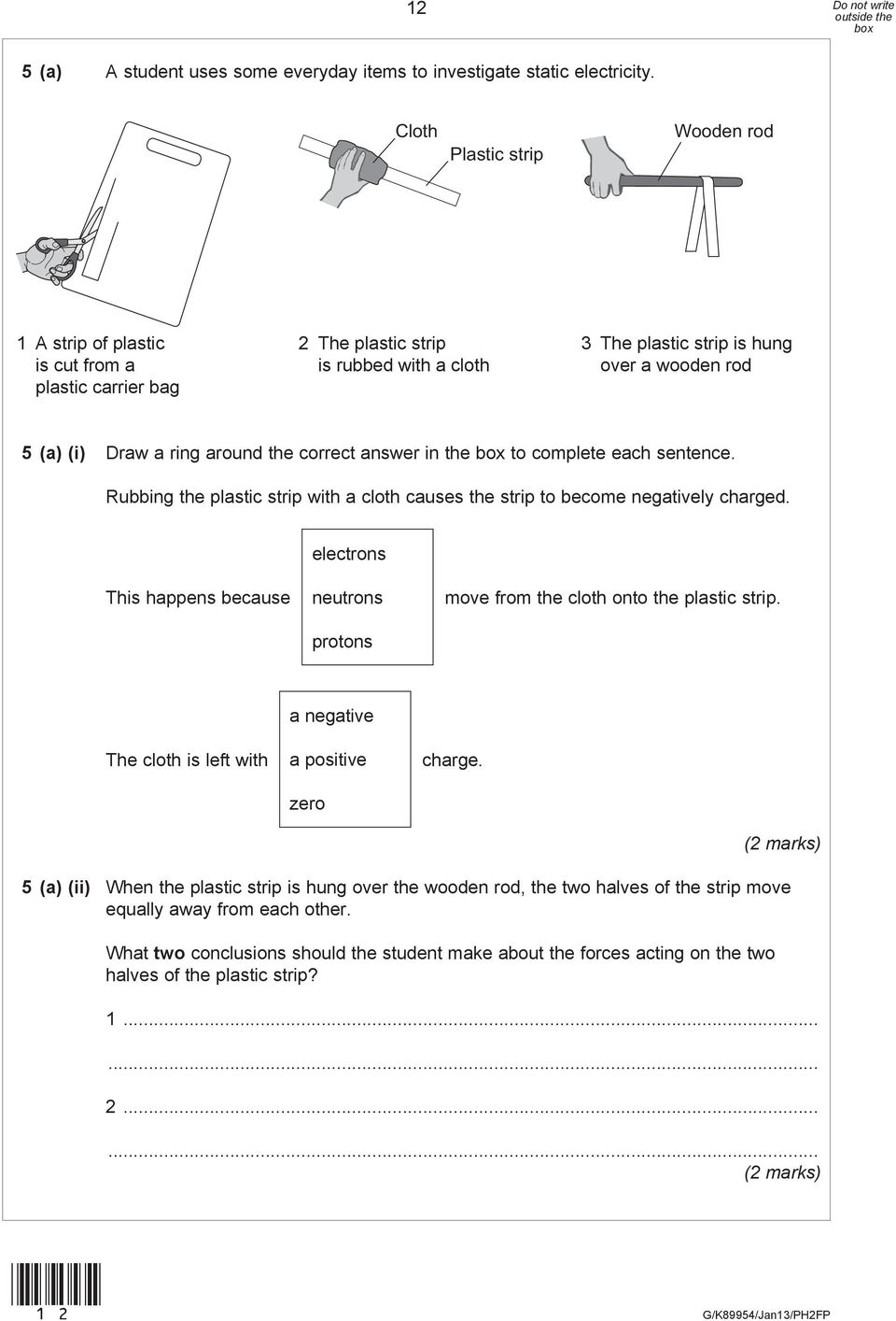 around the correct answer in the to complete each sentence. Rubbing the plastic strip with a cloth causes the strip to become negatively charged.