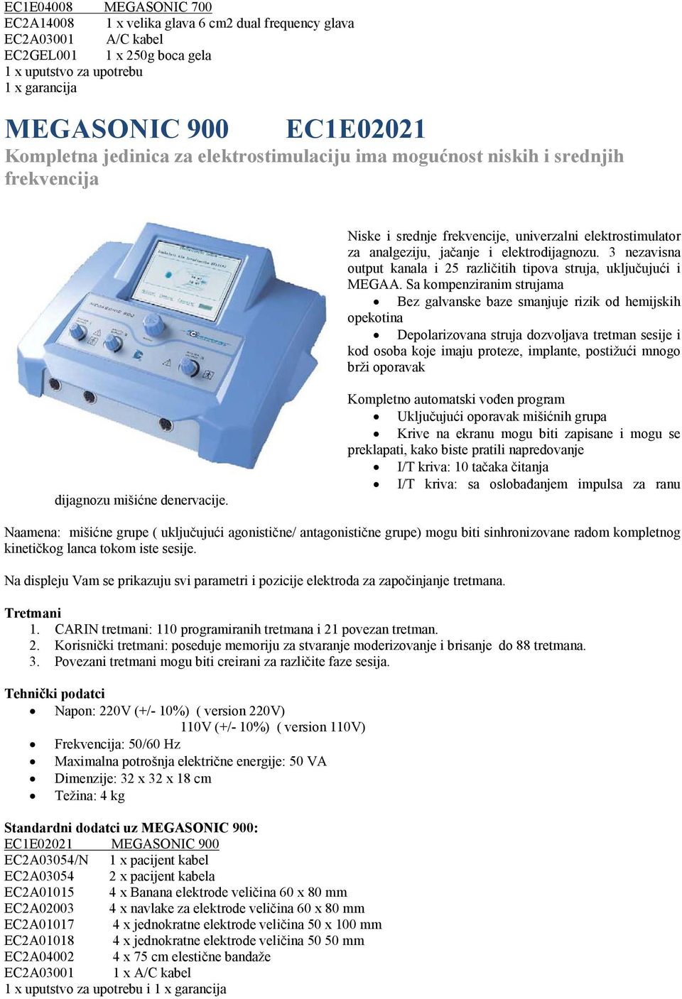 3 nezavisna output kanala i 25 različitih tipova struja, uključujući i MEGAA.