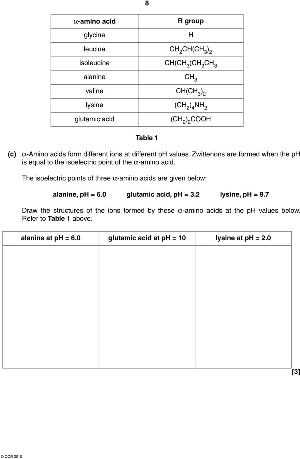 The isoelectric points of three α-amino acids are given below: alanine, p = 6.0 glutamic acid, p = 3.2 lysine, p = 9.