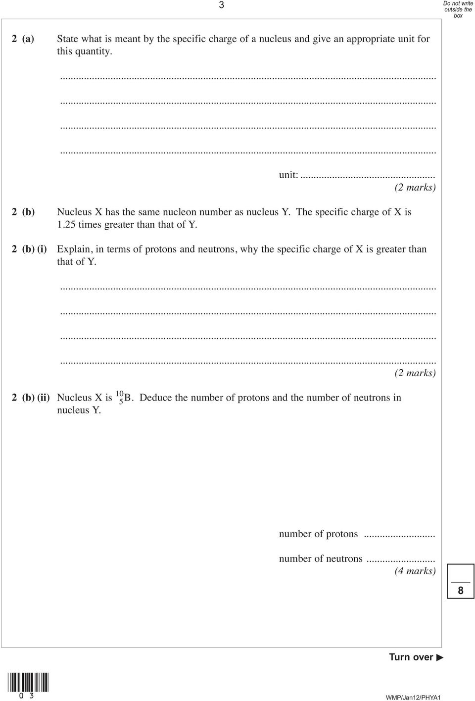 2 (b) (i) Explain, in terms of protons and neutrons, why the specific charge of X is greater than that of Y.