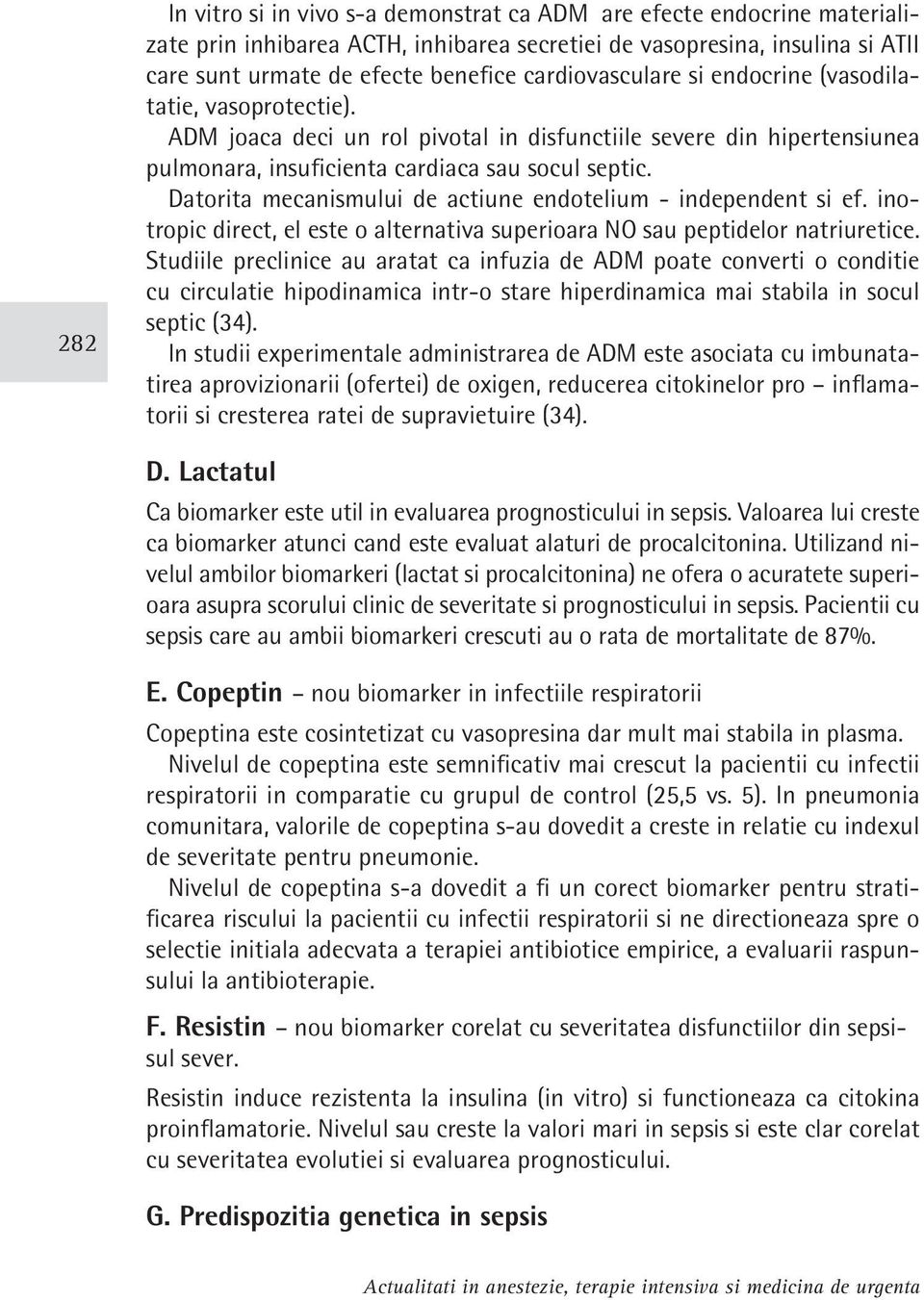 Datorita mecanismului de actiune endotelium - independent si ef. inotropic direct, el este o alternativa superioara NO sau peptidelor natriuretice.