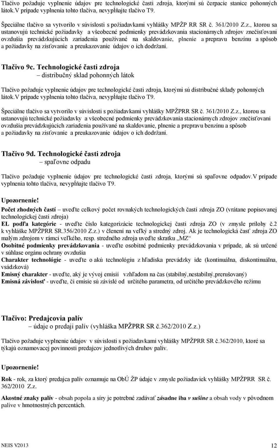 , ktorou sa ustanovujú technické požiadavky a všeobecné podmienky prevádzkovania stacionárnych zdrojov znečisťovani ovzdušia prevádzkujúcich zariadenia používané na skaldovanie, plnenie a prepravu