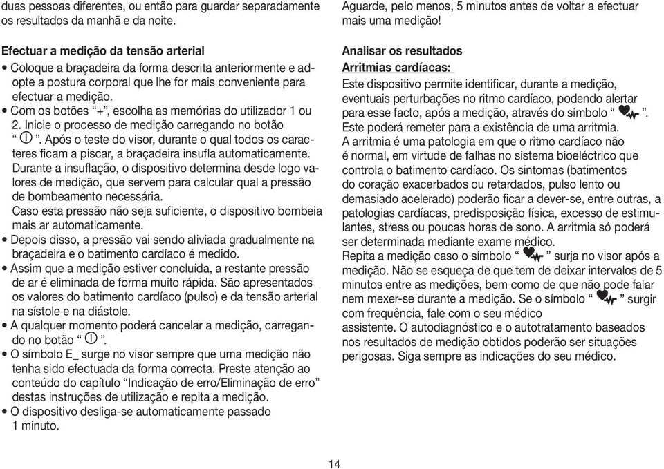 Com os botões +, escolha as memórias do utilizador 1 ou 2. Inicie o processo de medição carregando no botão.