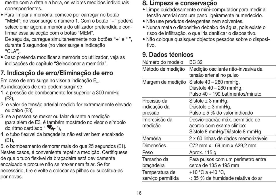 De seguida, carregue simultaneamente nos botões + e, durante 5 segundos (no visor surge a indicação CLA ).