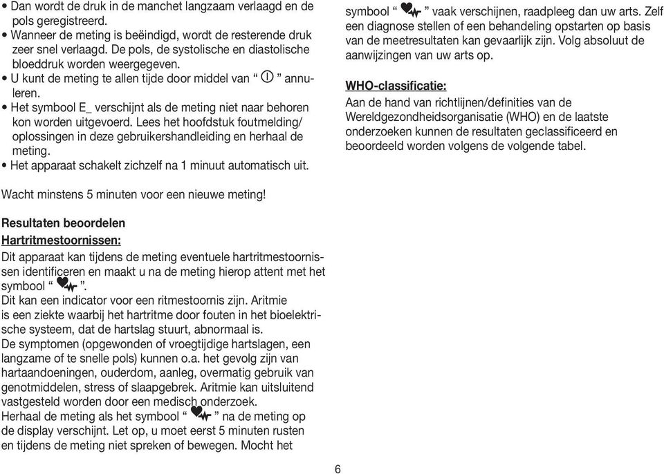 Het symbool E_ verschijnt als de meting niet naar behoren kon worden uitgevoerd. Lees het hoofdstuk foutmelding/ oplossingen in deze gebruikershandleiding en herhaal de meting.