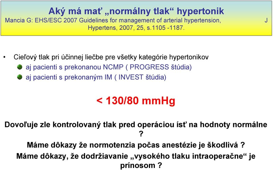 Cieľový tlak pri účinnej liečbe pre všetky kategórie hypertonikov aj pacienti s prekonanou NCMP ( PROGRESS štúdia) aj pacienti s