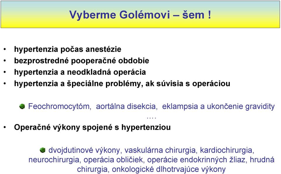 špeciálne problémy, ak súvisia s operáciou Feochromocytóm, aortálna disekcia, eklampsia a ukončenie gravidity.