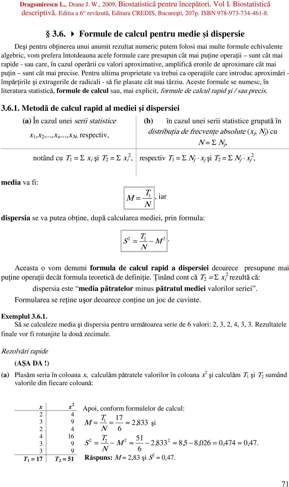 8..6. Formule de calcul pentru medie şi dispersie Deşi pentru obţinerea unui anumit rezultat numeric putem folosi mai multe formule echivalente algebric, vom prefera întotdeauna acele formule care