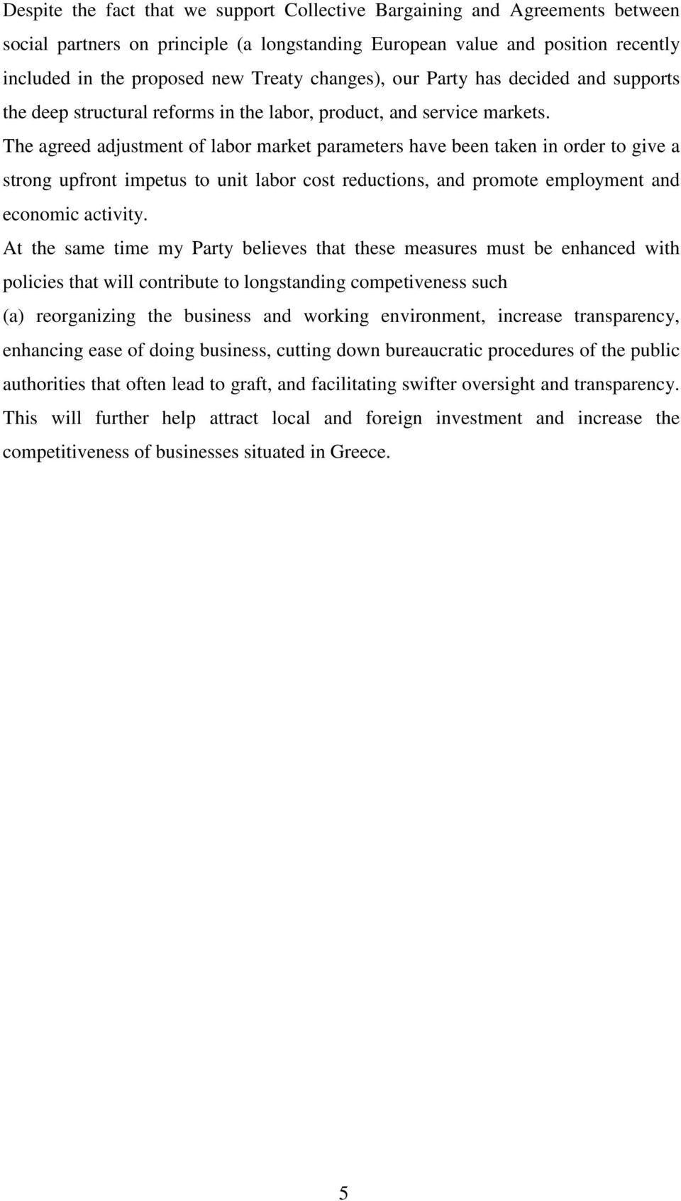 The agreed adjustment of labor market parameters have been taken in order to give a strong upfront impetus to unit labor cost reductions, and promote employment and economic activity.