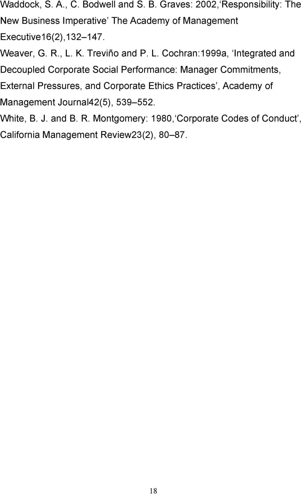 Graves: 2002, Responsibility: The New Business Imperative The Academy of Management Executive16(2),132 147. Weaver, G. R., L.