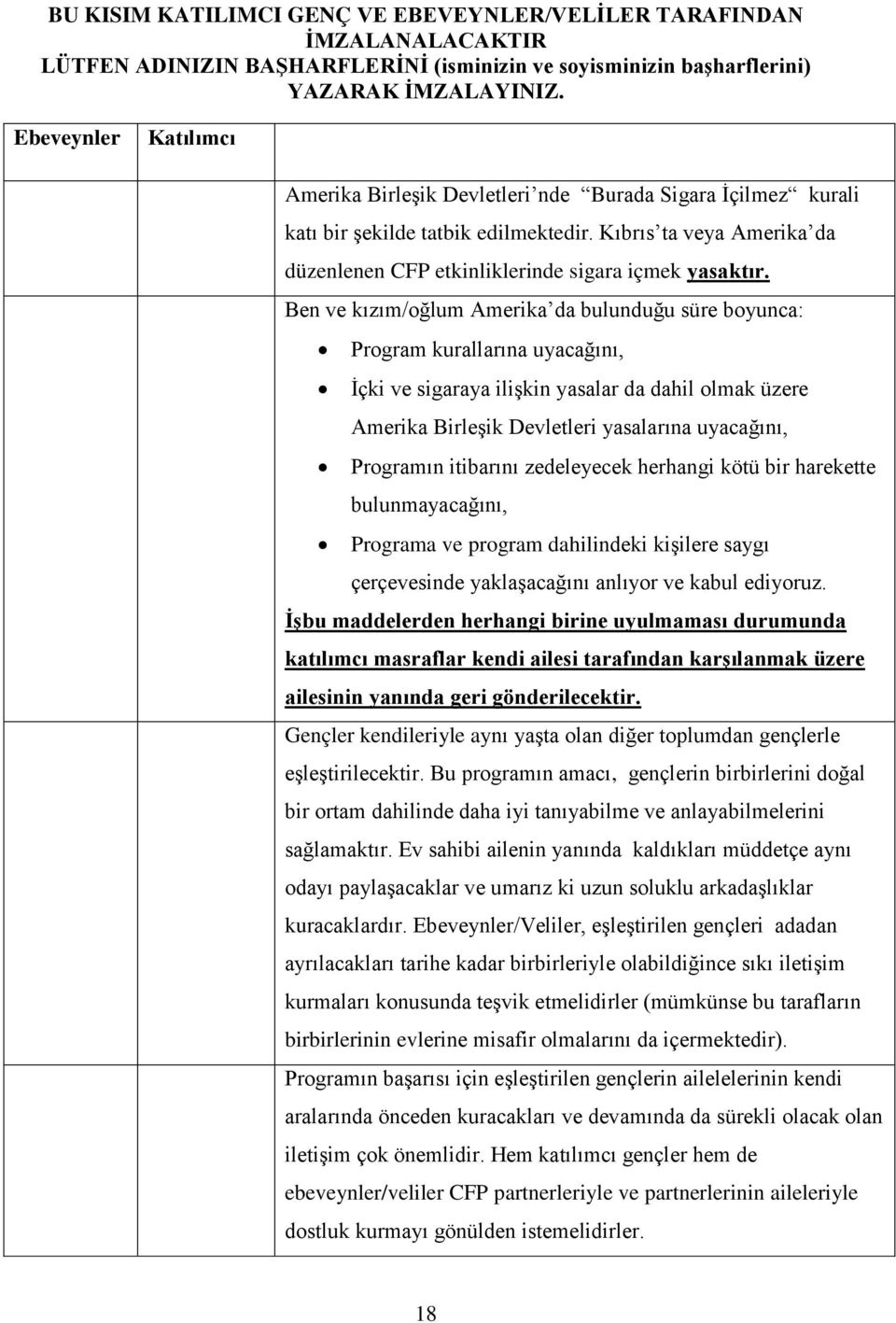 Ben ve kızım/oğlum Amerika da bulunduğu süre boyunca: Program kurallarına uyacağını, İçki ve sigaraya ilişkin yasalar da dahil olmak üzere Amerika Birleşik Devletleri yasalarına uyacağını, Programın