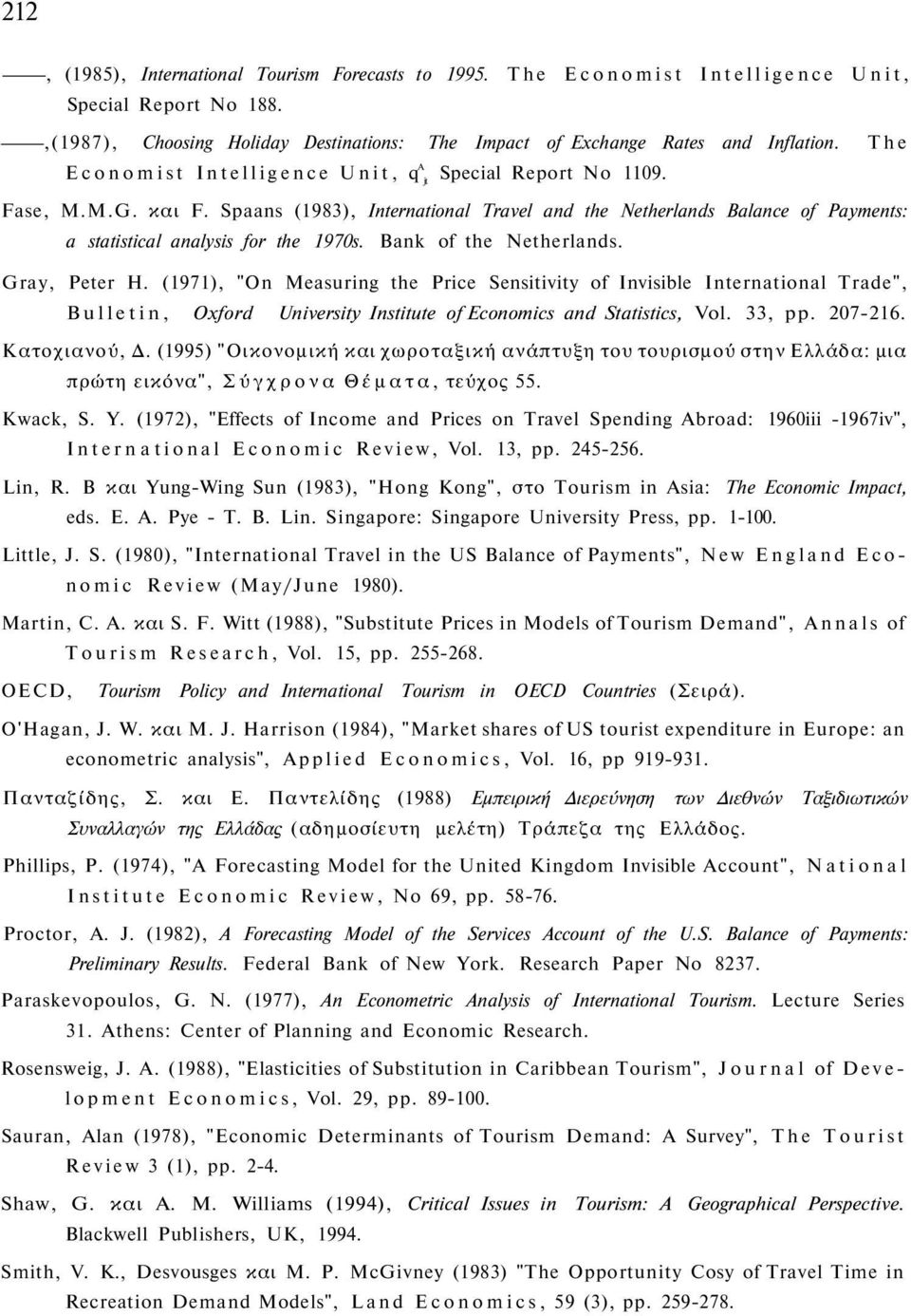 Bank of the Netherlands. Gray, Peter H. (1971), "On Measuring the Price Sensitivity of Invisible International Trade", Bulletin, Oxford University Institute of Economics and Statistics, Vol. 33, pp.