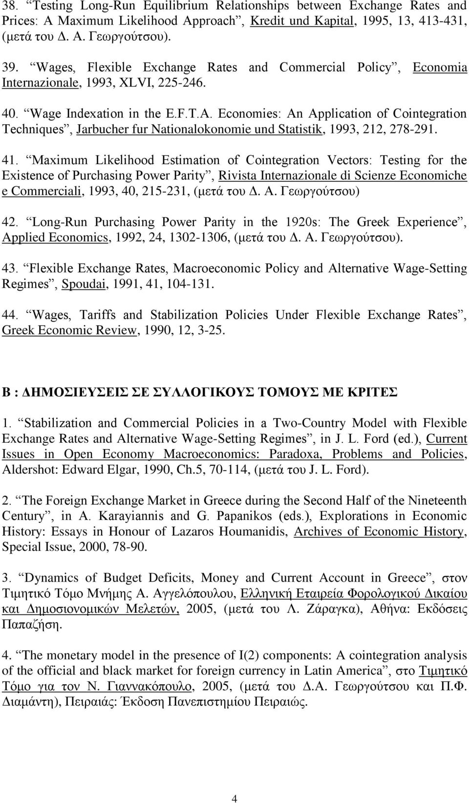 Economies: An Application of Cointegration Techniques, Jarbucher fur Nationalokonomie und Statistik, 1993, 212, 278-291. 41.