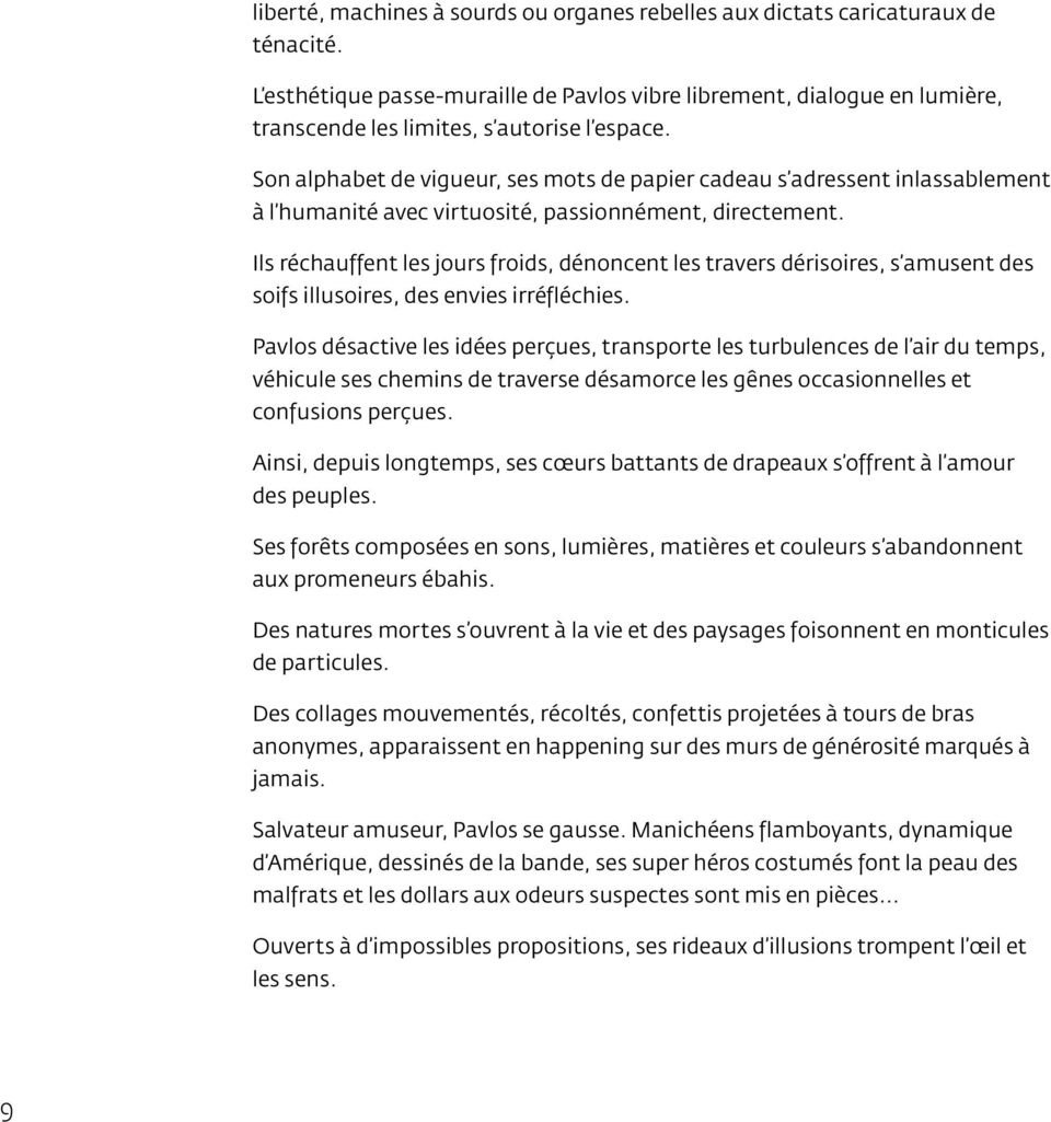 Son alphabet de vigueur, ses mots de papier cadeau s adressent inlassablement à l humanité avec virtuosité, passionnément, directement.