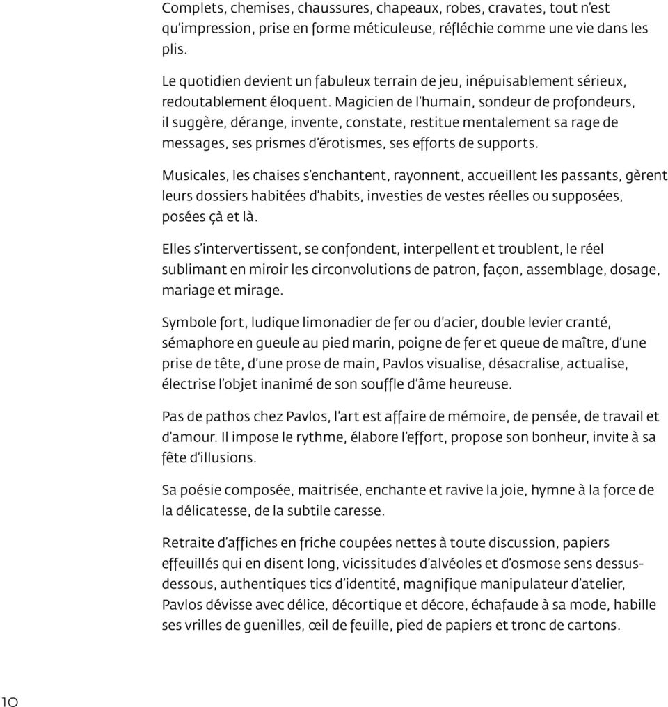 Magicien de l humain, sondeur de profondeurs, il suggère, dérange, invente, constate, restitue mentalement sa rage de messages, ses prismes d érotismes, ses efforts de supports.