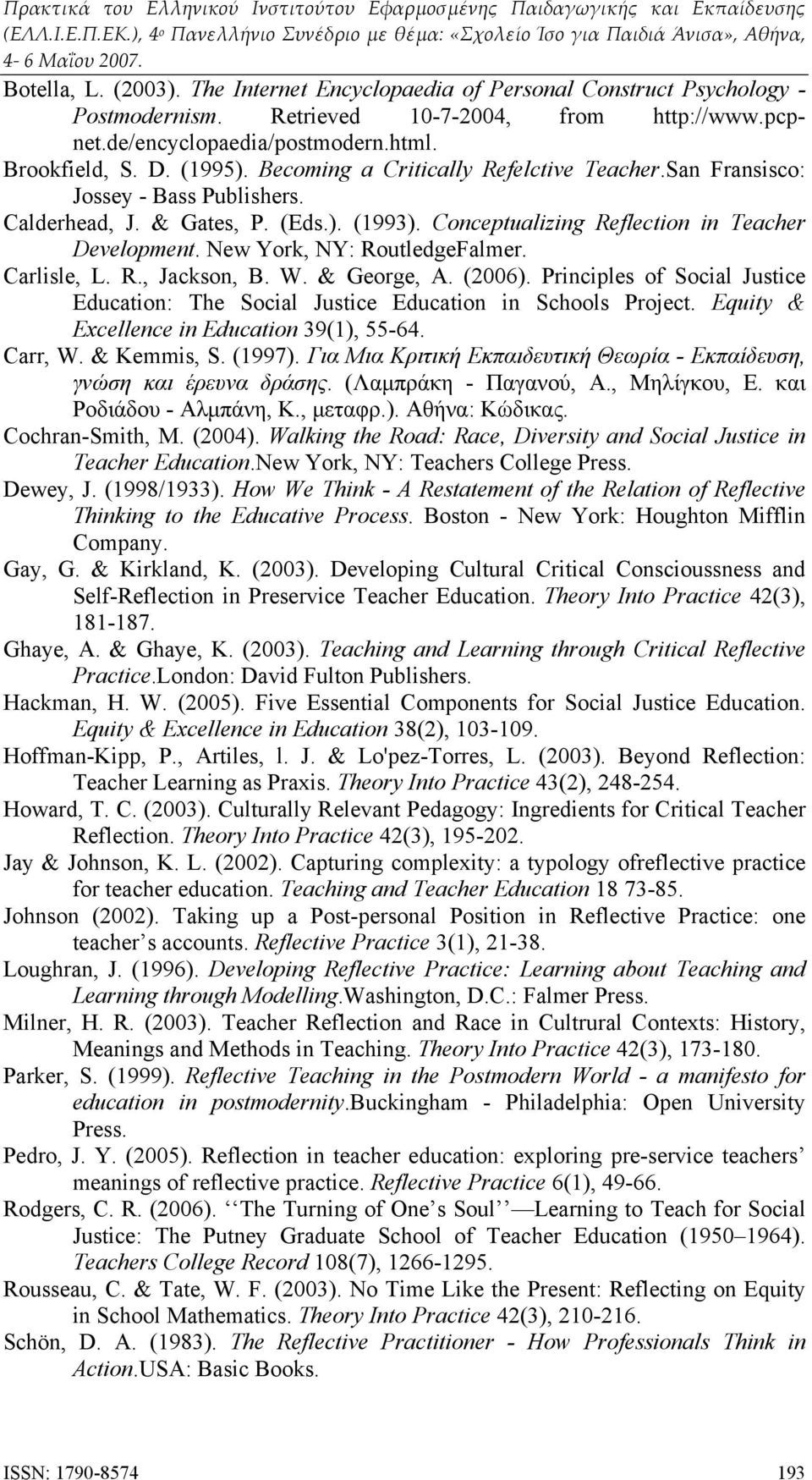 New York, NY: RoutledgeFalmer. Carlisle, L. R., Jackson, B. W. & George, A. (2006). Principles of Social Justice Education: The Social Justice Education in Schools Project.