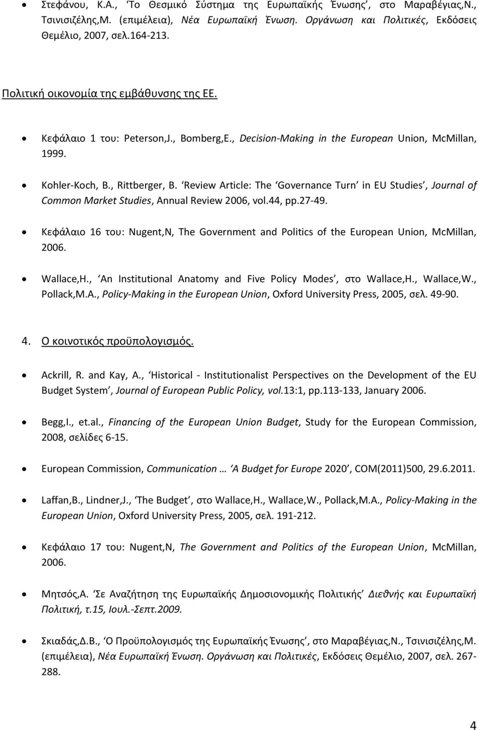 Review Article: The Governance Turn in EU Studies, Journal of Common Market Studies, Annual Review 2006, vol.44, pp.27-49.