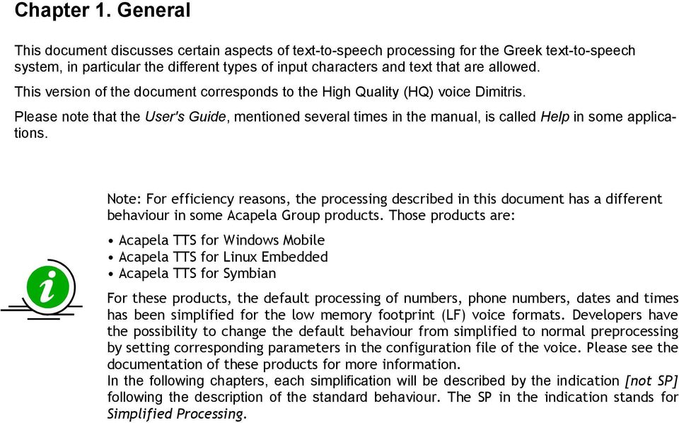 Note: For efficiency reasons, the processing described in this document has a different behaviour in some Acapela Group products Those products are: Acapela TTS for Windows Mobile Acapela TTS for