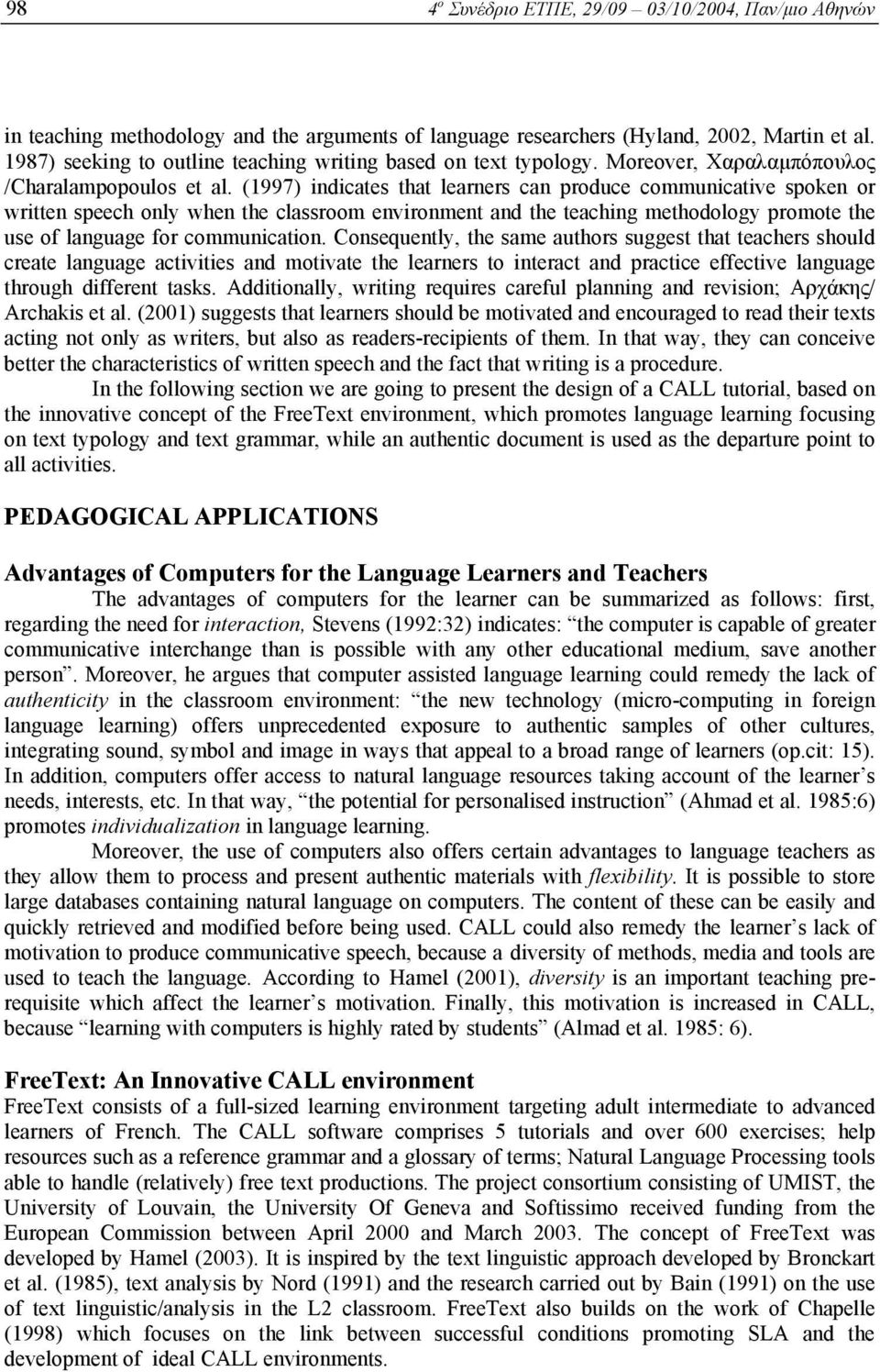 (1997) indicates that learners can produce communicative spoken or written speech only when the classroom environment and the teaching methodology promote the use of language for communication.