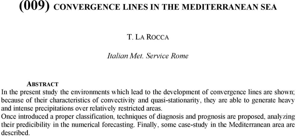 characteristics of convectivity and quasi-stationarity, they are able to generate heavy and intense precipitations over relatively restricted