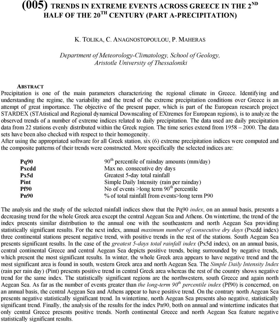 Identifying and understanding the regime, the variability and the trend of the extreme precipitation conditions over Greece is an attempt of great importance.