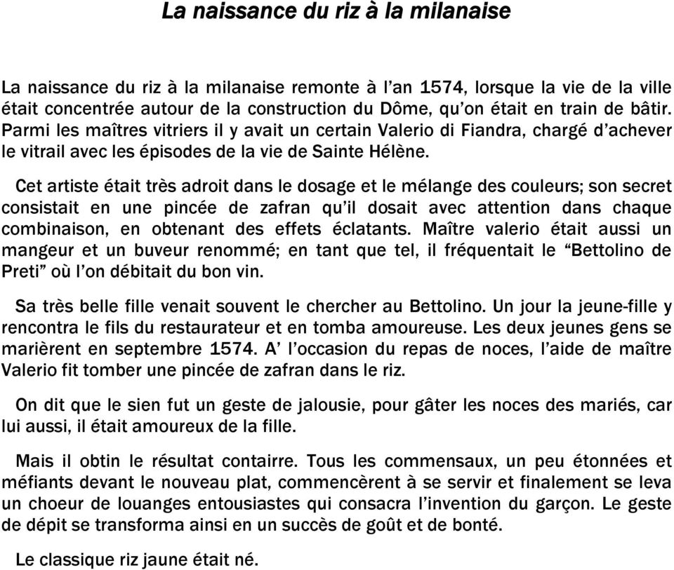 Cet artiste était très adroit dans le dosage et le mélange des couleurs; son secret consistait en une pincée de zafran qu il dosait avec attention dans chaque combinaison, en obtenant des effets