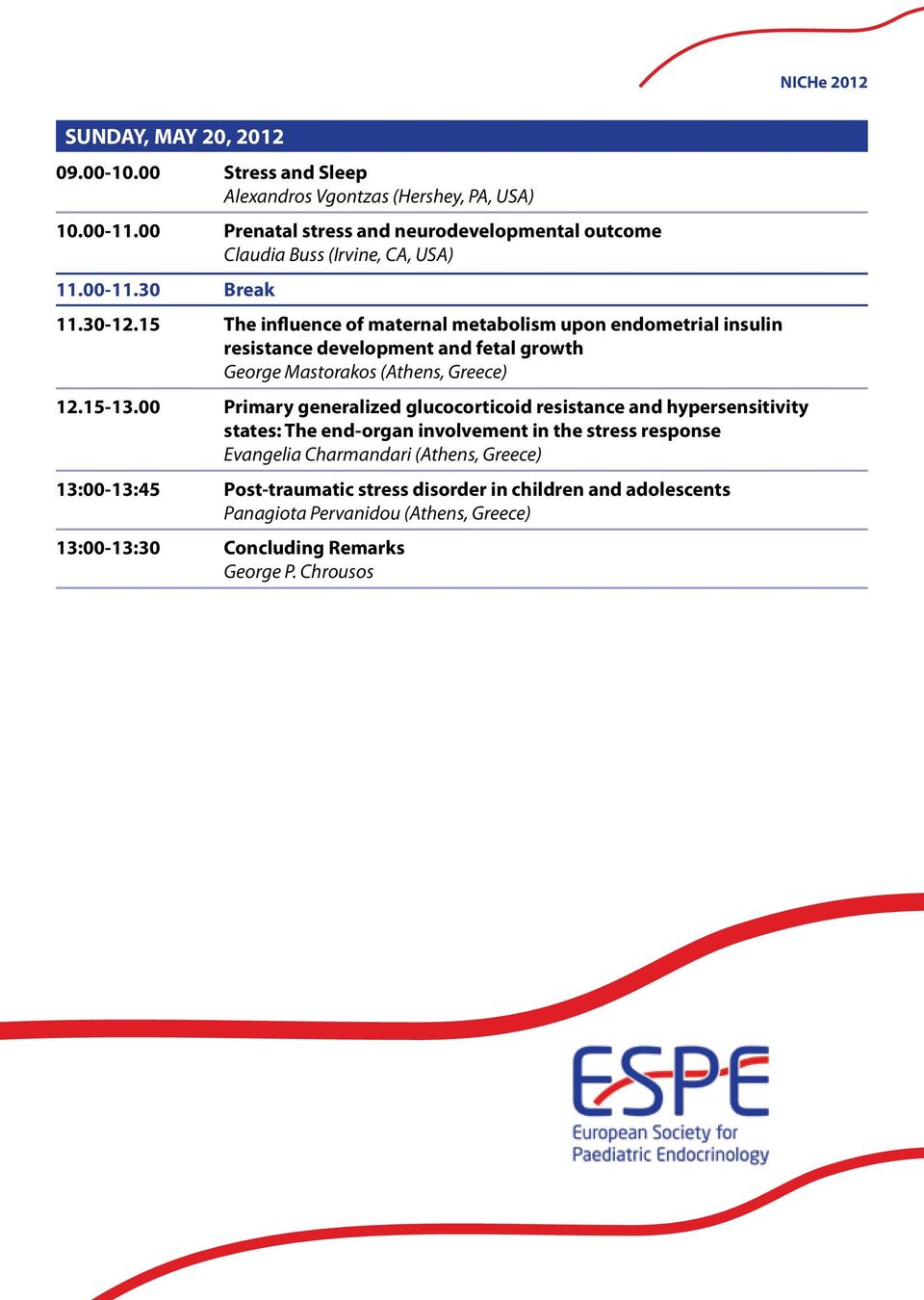 15 The influence of maternal metabolism upon endometrial insulin resistance development and fetal growth George Mastorakos (Athens, Greece) 12.15-13.