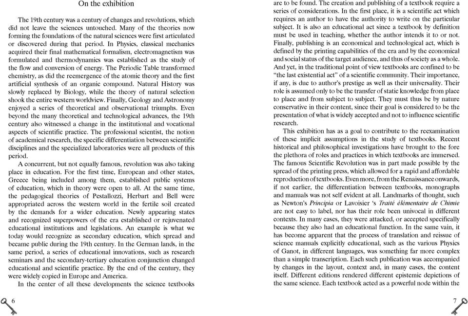 In Physics, classical mechanics acquired their final mathematical formalism, electromagnetism was formulated and thermodynamics was established as the study of the flow and conversion of energy.