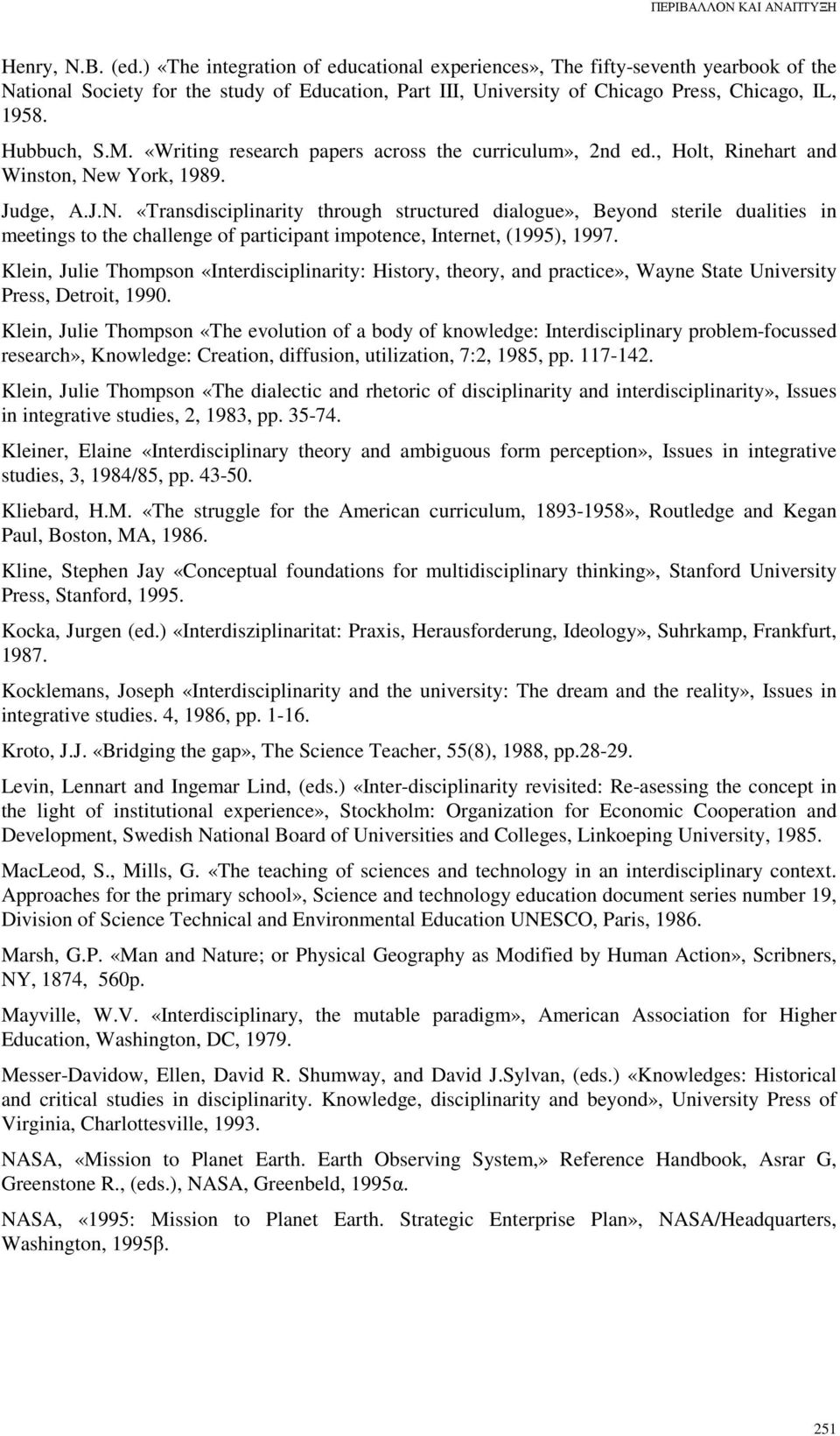 w York, 1989. Judge, A.J.N. «Transdisciplinarity through structured dialogue», Beyond sterile dualities in meetings to the challenge of participant impotence, Internet, (1995), 1997.