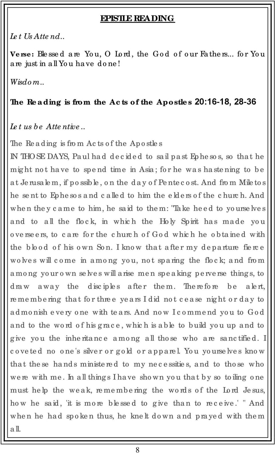 . The Reading is from Acts of the Apostles IN THOSE DAYS, Paul had decided to sail past Ephesos, so that he might not have to spend time in Asia; for he was hastening to be at Jerusalem, if possible,