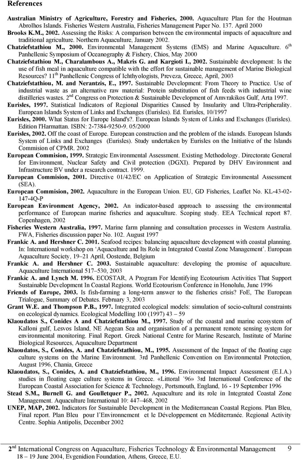 , 2000. Environmental Management Systems (EMS) and Marine Aquaculture. 6 th Panhellenic Symposium of Oceanography & Fishery, Chios, May 2000 Chatziefstathiou M., Charalambous A., Makris G.