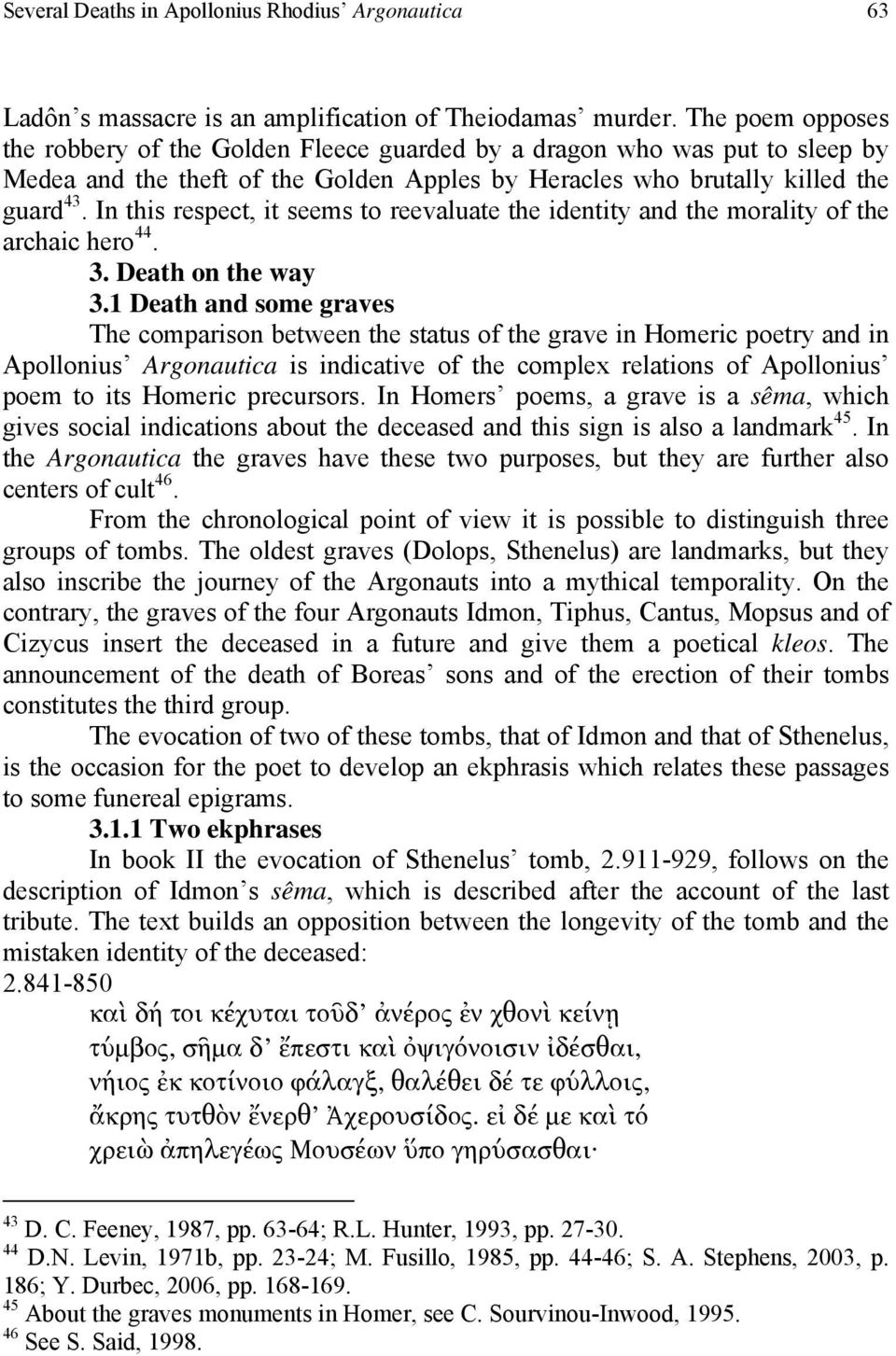 In this respect, it seems to reevaluate the identity and the morality of the archaic hero 44. 3. Death on the way 3.