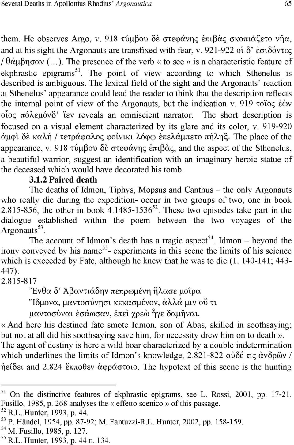 The point of view according to which Sthenelus is described is ambiguous.