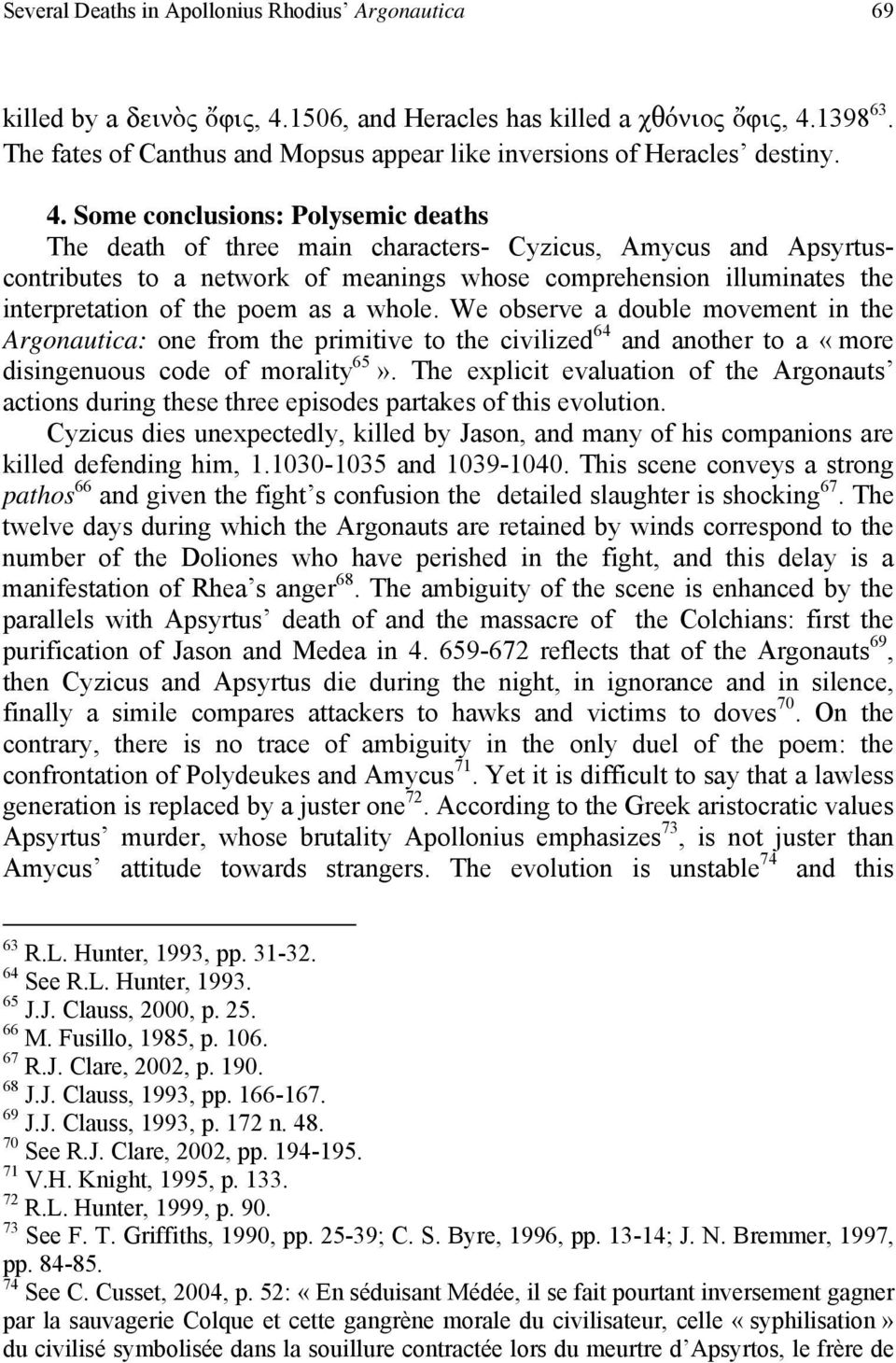 Some conclusions: Polysemic deaths The death of three main characters- Cyzicus, Amycus and Apsyrtuscontributes to a network of meanings whose comprehension illuminates the interpretation of the poem