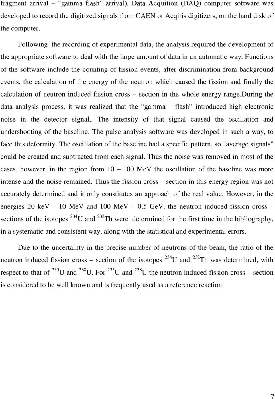 Functions of the software include the counting of fission events, after discrimination from background events, the calculation of the energy of the neutron which caused the fission and finally the