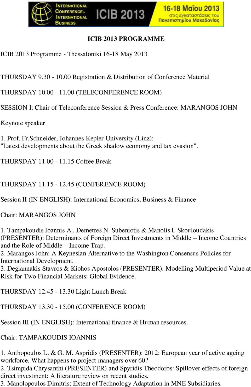 Schneider, Johannes Kepler University (Linz): "Latest developments about the Greek shadow economy and tax evasion". THURSDAY 11.00-11.15 Coffee Break THURSDAY 11.15-12.