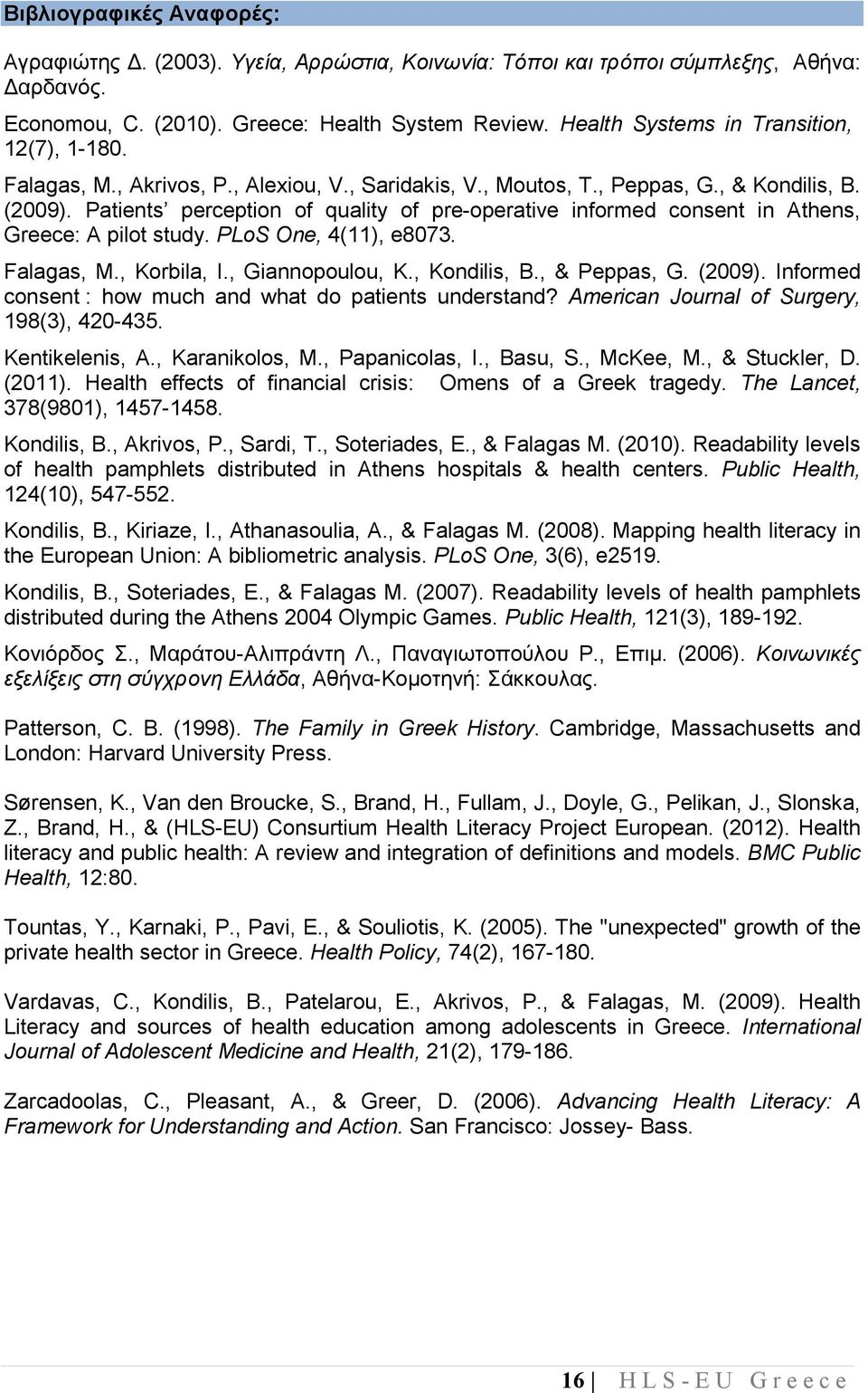 Patients perception of quality of pre-operative informed consent in Athens, Greece: A pilot study. PLoS One, 4(11), e8073. Falagas, M., Korbila, I., Giannopoulou, K., Kondilis, B., & Peppas, G.