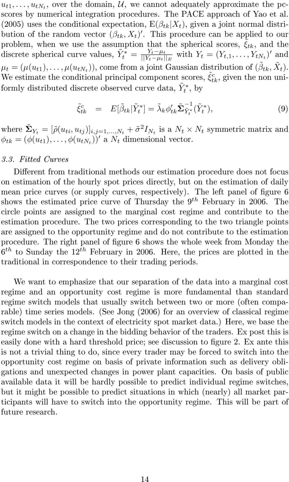 This procedure can be applied o our problem, when we use he assumpion ha he spherical scores, ξk, and he discree spherical curve values, Ỹ = Y µ Y µ E wih Y = (Y,1,..., Y N ) and µ = (µ(u 1 ),.